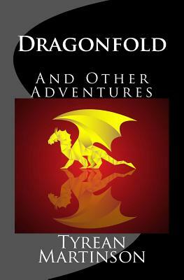 Dragonfold: And Other Adventures by Tyrean Martinson
