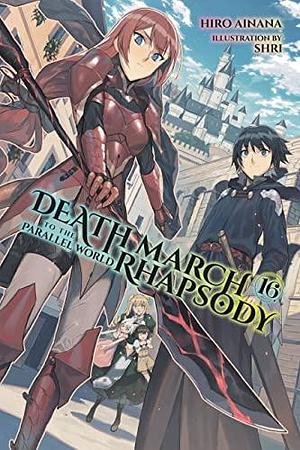 Death March to the Parallel World Rhapsody, (Light Novel) Vol. 16 by Hiro Ainana, Hiro Ainana