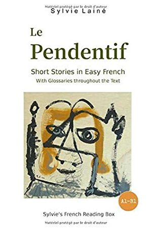 Le Pendentif, Short Stories in Easy French: with Glossaries throughout the Text (Sylvie's French Reading Box) by Sylvie Lainé