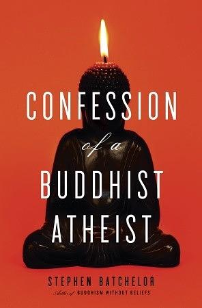 Confession of a Buddhist Atheist by Stephen Batchelor