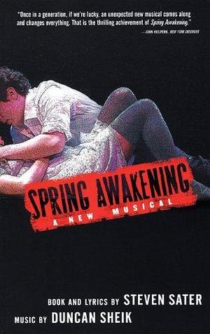 Spring Awakening: A New Musical by Duncan Sheik, Steven Sater, Steven Sater