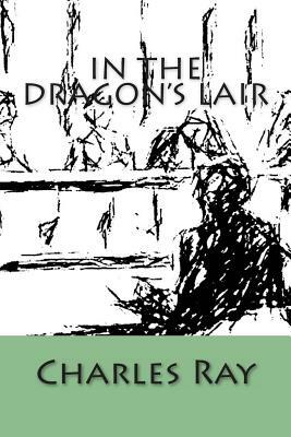 In The Dragon's Lair by Charles Ray