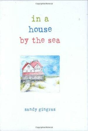 In A House By The Sea by Sandy Gingras