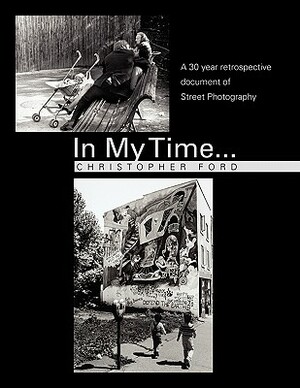 In My Time...: A 30 year retrospective document of Street Photography by Christopher Ford