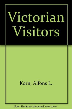 The Victorian Visitors by Alfons L. Korn