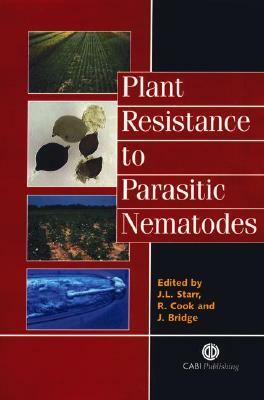 Plant Resistance to Parasitic Nematodes by John Bridge, James L. Starr, Roger Cook