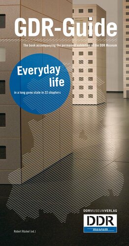 GDR Guide: Everyday Life In A Long Gone State In 22 Chapters by Andreas Menn, Stefan Wolle, Robert Rückel, Katrin Strohl