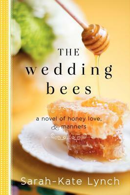 The Wedding Bees: A Novel of Honey, Love, and Manners by Sarah-Kate Lynch