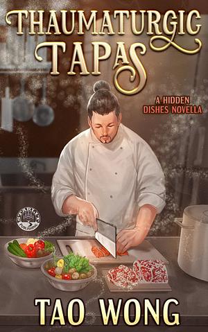 Thaumaturgic Tapas: Succulent Food & Magical Guests by Tao Wong