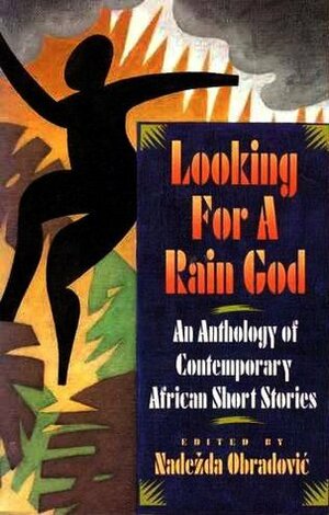 Looking for a Rain God: An Anthology of Contemporary African Short Stories by Nadežda Obradović