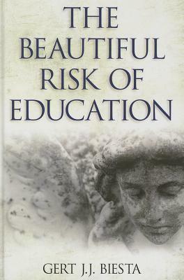 The Beautiful Risk of Education by Gert J.J. Biesta