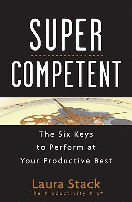 SuperCompetent: The Six Keys to Perform at Your Productive Best by Laura Stack