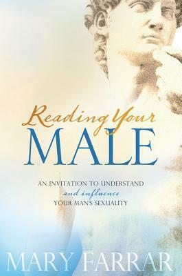 Reading Your Male: An Invitation to Understand and Influence Your Man's Sexuality by Mary Farrar