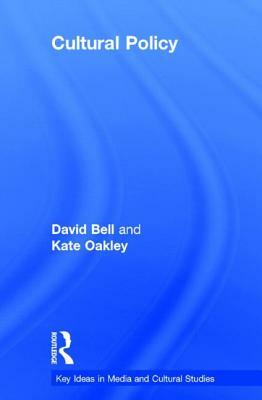 Cultural Policy by David Bell, Kate Oakley
