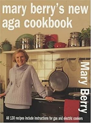 Mary Berry's New Aga Cookbook by Mary Berry