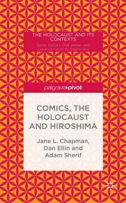 Comics, the Holocaust and Hiroshima by Adam Sherif, Dan Ellin, Jane L. Chapman