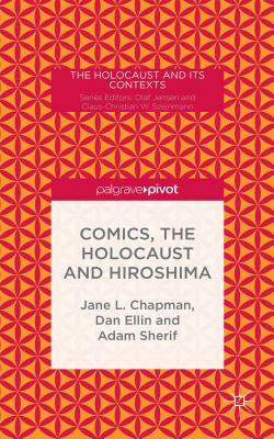 Comics, the Holocaust and Hiroshima by Jane L. Chapman, Dan Ellin, Adam Sherif