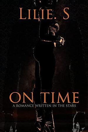 On Time: A Romance Written In The Stars by Lilie. S