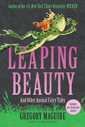 Leaping Beauty: And Other Animal Fairy Tales by Gregory Maguire