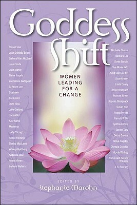Goddess Shift: Women Leading for a Change by Sue Monk Kidd, Angelina Jolie, Michelle Obama, Stephanie Marohn, Suze Orman, Oprah Winfrey