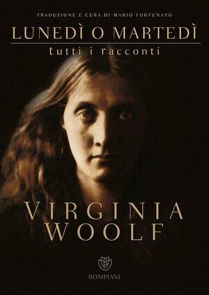 Lunedì o martedì. Tutti i racconti by Virginia Woolf