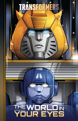 Transformers, Vol. 1: The World in Your Eyes by Brian Ruckley, Ron Joseph, Ángel Hernández