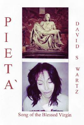 Pieta: Song of the Blessed Virgin by David Swartz