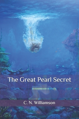 The Great Pearl Secret by C.N. Williamson, A.M. Williamson