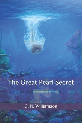 The Great Pearl Secret by A.M. Williamson, C.N. Williamson