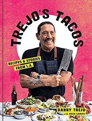 Trejo's Tacos: Recipes and Stories from L.A.: A Cookbook by Danny Trejo