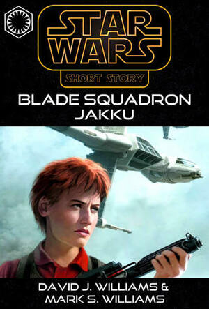 Blade Squadron - Jakku by David J. Williams, Chris Trevas, Mark S. Williams