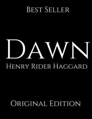 Dawn: Perfect For Readers ( Annotated ) By Henry Rider Haggard. by H. Rider Haggard