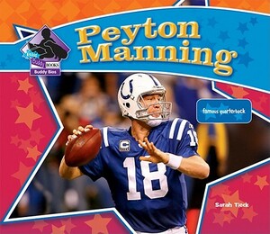 Peyton Manning: Famous Quarterback: Famous Quarterback by Sarah Tieck