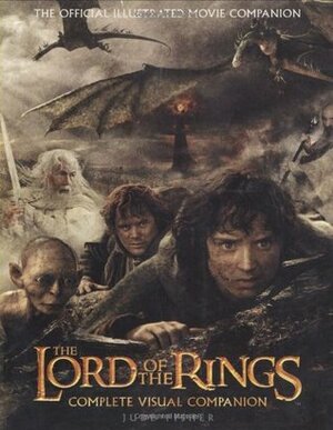The Lord of the Rings: Complete Visual Companion by Jude Fisher