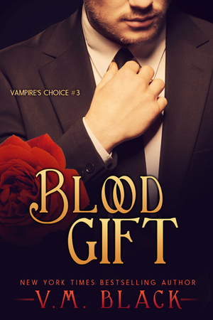 Blood Gift (Vampire's Choice, #3) by V.M. Black