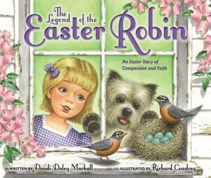 The Legend of the Easter Robin: An Easter Story of Compassion and Faith by Dandi Daley Mackall
