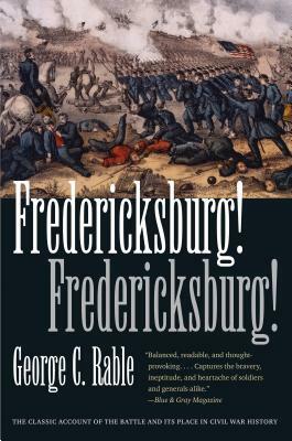 Fredericksburg! by George C. Rable