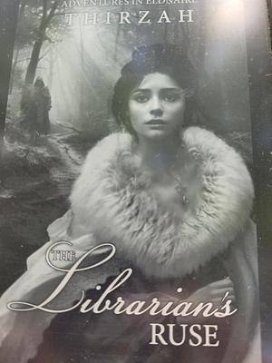 The Librarian's Ruse by Thirzah, Thirzah