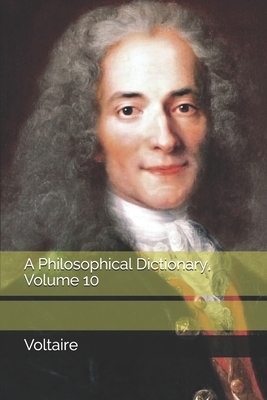 A Philosophical Dictionary, Volume 10 by Voltaire