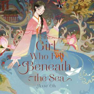 The Girl Who Fell Beneath the Sea by Axie Oh