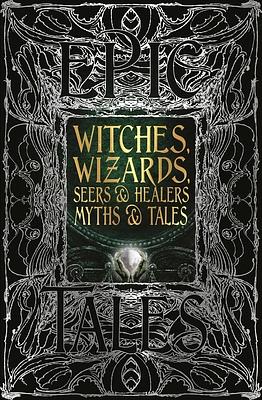 Witches, Wizards, Seers & Healers Myths & Tales: Epic Tales by Diane Purkiss