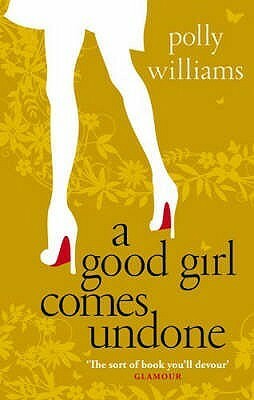 A Good Girl Comes Undone by Polly Williams