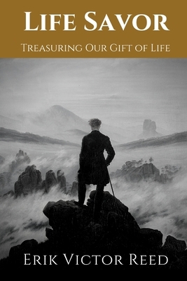 Life Savor: Treasuring Our Gift of Life by Erik Reed