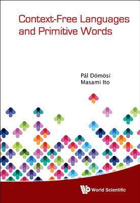 Context-Free Languages and Primitive Words by Masami Ito, Pal Domosi