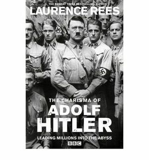 The Charisma of Adolf Hitler by Laurence Rees