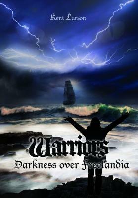 Warriors: Darkness Over Freelandia by Kent Larson