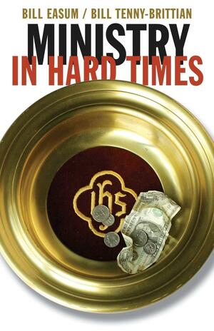 Ministry in Hard Times by William Tenny-Brittian, Bill Easum