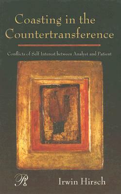 Coasting in the Countertransference: Conflicts of Self Interest Between Analyst and Patient by Irwin Hirsch