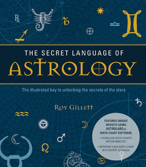 Secret Language of Astrology by Roy Gillett