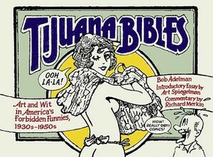 Tijuana Bibles: Art and Wit in America's Forbidden Funnies, 1930s-1950s by Richard Merkin, Art Spiegelman, Bob Adelman, Michael Dowers